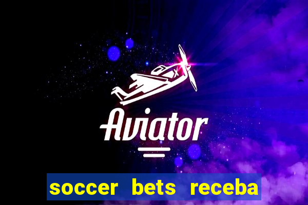 soccer bets receba seu dinheiro